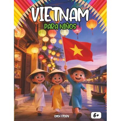 Open Story Vietnam para niños: Un viaje mágico al país de los dragones, los arrozales de colores y los mercados flotantes: Guía cultural para pequeños ... festivales de linternas y héroes valientes Open Story Vietnam para niños: Un viaje mágico al país de los dragones, los arrozales de colores y los mercados flotantes: Guía cultural para pequeños ... festivales de linternas y héroes valientes