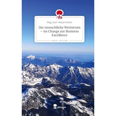 MAG Der menschliche Wertstrom im Change zur Business Excellence. Life is a Story story.one MAG Der menschliche Wertstrom im Change zur Business Excellence. Life is a Story story.one