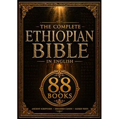Anonymous The Complete Ethiopian Bible in English (88 Books): Ancient Sacred Scriptures Featuring Apocrypha, Enoch, Jubilees, Giants, and Orthodox Canon with Historical Insight Anonymous The Complete Ethiopian Bible in English (88 Books): Ancient Sacred Scriptures Featuring Apocrypha, Enoch, Jubilees, Giants, and Orthodox Canon with Historical Insight