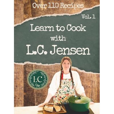 Learn to Cook with L.C. Jensen Learn to Cook with L.C. Jensen