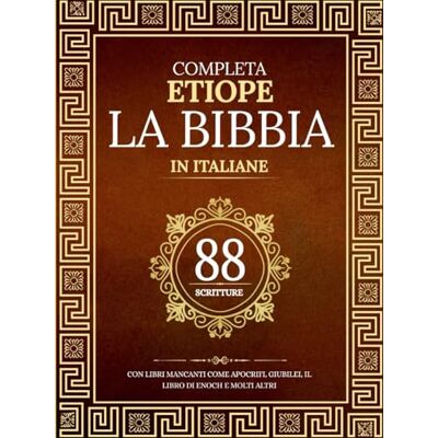 Anonymous La Bibbia Etiope Completa in 88 Scritture Italiane: Con libri mancanti come Apocrifi, Giubilei, il Libro di Enoch e molti altri Anonymous La Bibbia Etiope Completa in 88 Scritture Italiane: Con libri mancanti come Apocrifi, Giubilei, il Libro di Enoch e molti altri