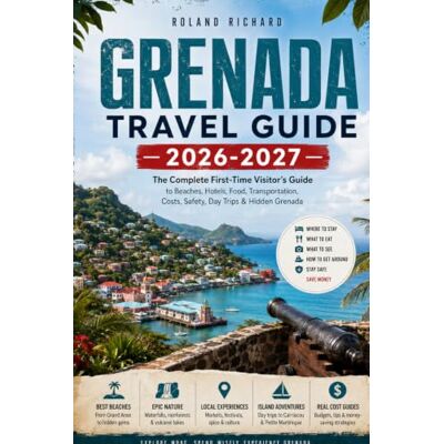 Roland Grenada Travel Guide 2026-2027: The Complete First-Time Visitor's Guide to Beaches, Hotels, Food, Transportation, Costs, Safety, Day Trips & Hidden Grenada Roland Grenada Travel Guide 2026-2027: The Complete First-Time Visitor's Guide to Beaches, Hotels, Food, Transportation, Costs, Safety, Day Trips & Hidden Grenada