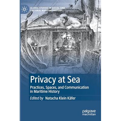 MACMILLAN Privacy at Sea: Practices, Spaces, and Communication in Maritime History MACMILLAN Privacy at Sea: Practices, Spaces, and Communication in Maritime History