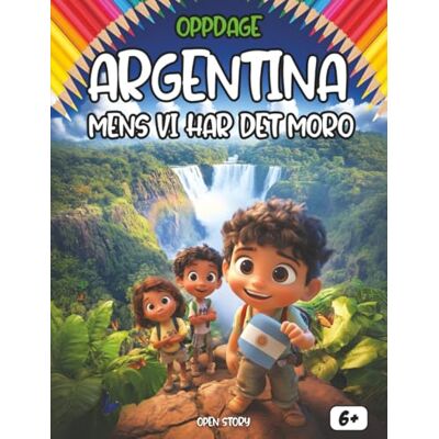 Open Story Oppdag Argentina mens vi har det moro: En morsom og lærerik bok for barn om Argentinas kultur, historie, tradisjoner og aktiviteter Open Story Oppdag Argentina mens vi har det moro: En morsom og lærerik bok for barn om Argentinas kultur, historie, tradisjoner og aktiviteter