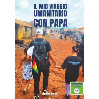 Open Story Il mio viaggio umanitario con papà: Un’avventura educativa per scoprire la solidarietà, il viaggio e il mondo Open Story Il mio viaggio umanitario con papà: Un’avventura educativa per scoprire la solidarietà, il viaggio e il mondo