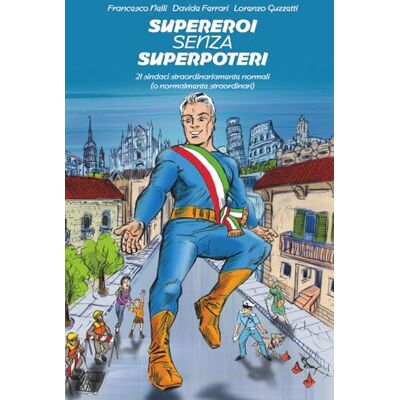 Acer Supereroi senza Superpoteri: 21 sindaci straordinariamente normali o normalmente straordinari Acer Supereroi senza Superpoteri: 21 sindaci straordinariamente normali o normalmente straordinari
