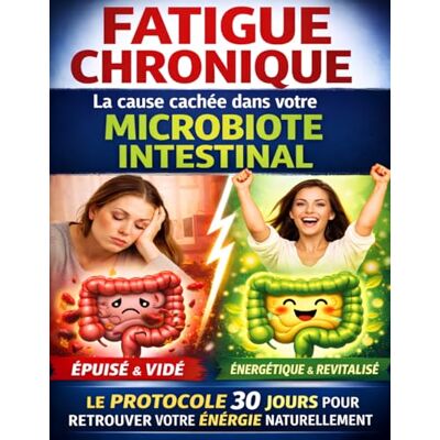Orion Fatigue chronique : la cause cachée dans votre microbiote intestinal: Le protocole 30 jours pour restaurer votre microbiote naturellement Orion Fatigue chronique : la cause cachée dans votre microbiote intestinal: Le protocole 30 jours pour restaurer votre microbiote naturellement