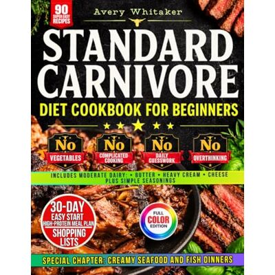 Avery Standard Carnivore Diet Cookbook for Beginners: Simple and Quick Meat-First Recipes with Animal-Based Ingredients, 30-Day High-Protein, Low-Carb Meal Plan & Shopping Lists for Easy Everyday Meals Avery Standard Carnivore Diet Cookbook for Beginners: Simple and Quick Meat-First Recipes with Animal-Based Ingredients, 30-Day High-Protein, Low-Carb Meal Plan & Shopping Lists for Easy Everyday Meals