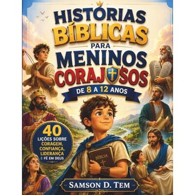 Samson Histórias Bíblicas para Meninos Corajosos de 8 a 12 Anos: 40 Lições sobre Coragem, Confiança, Liderança e Fé em Deus Samson Histórias Bíblicas para Meninos Corajosos de 8 a 12 Anos: 40 Lições sobre Coragem, Confiança, Liderança e Fé em Deus