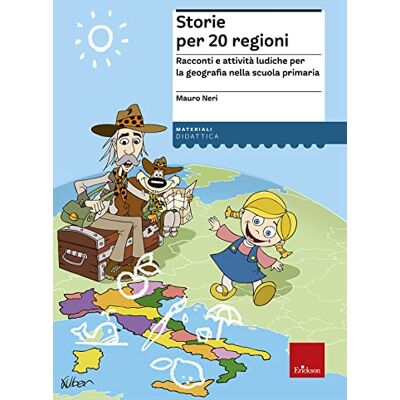 Neri, Mauro Storie per 20 regioni. Racconti e attività ludiche per la geografia nella scuola primaria Neri, Mauro Storie per 20 regioni. Racconti e attività ludiche per la geografia nella scuola primaria