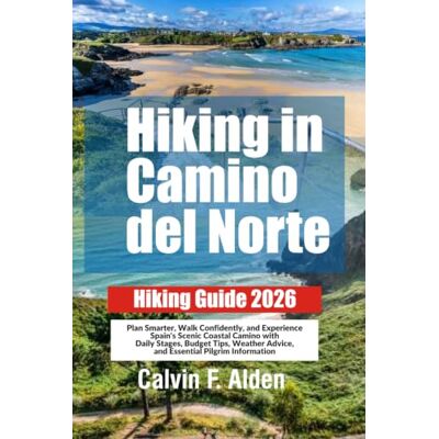 Calvin Camino del Norte Hiking Guide 2026: Plan Smarter, Walk Confidently, and Experience Spain's Scenic Coastal Camino with Daily Stages, Budget Tips, Weather Advice, and Essential Pilgrim Information Calvin Camino del Norte Hiking Guide 2026: Plan Smarter, Walk Confidently, and Experience Spain's Scenic Coastal Camino with Daily Stages, Budget Tips, Weather Advice, and Essential Pilgrim Information