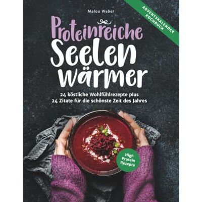 Weber Proteinreiche Seelenwärmer Das Adventskalender-Kochbuch: 24 eiweißreiche Wohlfühlrezepte plus 24 inspirierende Zitate I Für alle, die Genuss und bewusste Ernährung verbinden wollen. Weber Proteinreiche Seelenwärmer Das Adventskalender-Kochbuch: 24 eiweißreiche Wohlfühlrezepte plus 24 inspirierende Zitate I Für alle, die Genuss und bewusste Ernährung verbinden wollen.