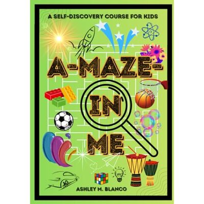 Blanco A-Maze-In Me: A Self-Discovery Course for Kids Blanco A-Maze-In Me: A Self-Discovery Course for Kids