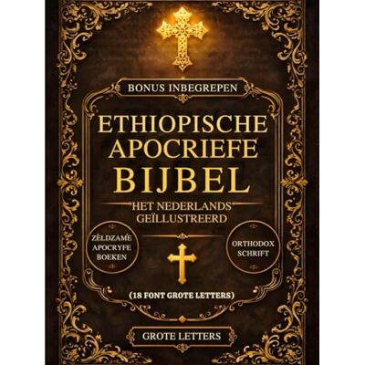 Anonymous Ethiopische Apocriefe Bijbel in het Nederlands, Geïllustreerd (Lettergrootte 18): De Heilige, Verloren Boeken van de Canon — Waaronder Henoch, ... Ezras en Zeldzame Orthodoxe Geschriften Anonymous Ethiopische Apocriefe Bijbel in het Nederlands, Geïllustreerd (Lettergrootte 18): De Heilige, Verloren Boeken van de Canon — Waaronder Henoch, ... Ezras en Zeldzame Orthodoxe Geschriften