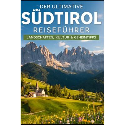 Roland Der ultimative Südtirol Reiseführer: Landschaften, Kultur & Geheimtipps Roland Der ultimative Südtirol Reiseführer: Landschaften, Kultur & Geheimtipps