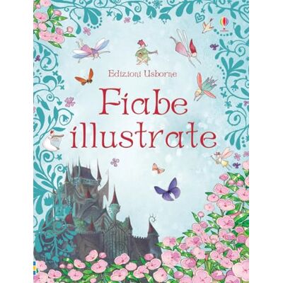 Usborne Fiabe illustrate. Ediz. illustrata Usborne Fiabe illustrate. Ediz. illustrata