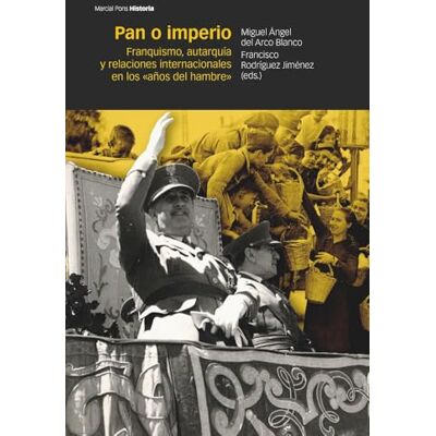 Blanco Pan o imperio: Franquismo, autarquía y relaciones internacionales en los «años del hambre» Blanco Pan o imperio: Franquismo, autarquía y relaciones internacionales en los «años del hambre»
