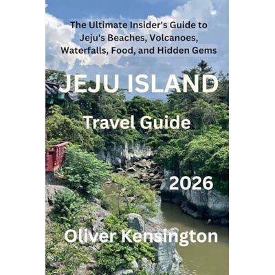 Kensington Jeju Island Travel Guide 2026: The Ultimate Insider's Guide to Jeju's Beaches, Volcanoes, Waterfalls, Food, and Hidden Gems Kensington Jeju Island Travel Guide 2026: The Ultimate Insider's Guide to Jeju's Beaches, Volcanoes, Waterfalls, Food, and Hidden Gems