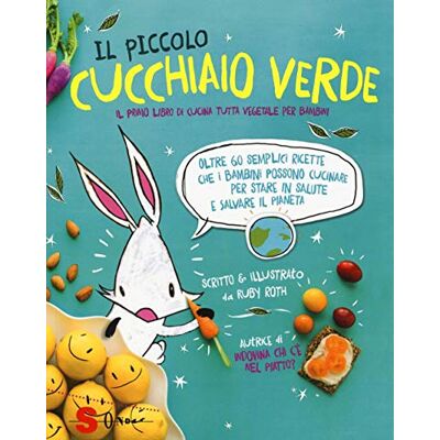 Roth Il piccolo cucchiaio verde. Il primo libro di cucina tutta vegetale per bambini. Ediz. illustrata Roth Il piccolo cucchiaio verde. Il primo libro di cucina tutta vegetale per bambini. Ediz. illustrata