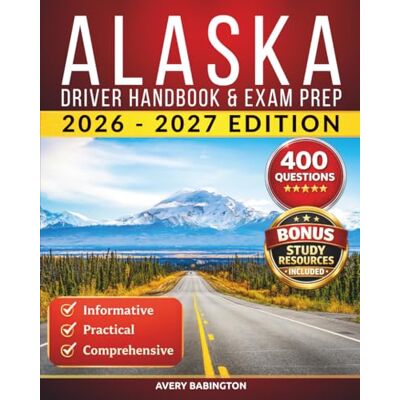 Avery Alaska Driver Handbook & Exam Prep: 400 Practice Questions, Road Signs Guide & Complete Study Manual for the Alaska DMV Permit Test Avery Alaska Driver Handbook & Exam Prep: 400 Practice Questions, Road Signs Guide & Complete Study Manual for the Alaska DMV Permit Test