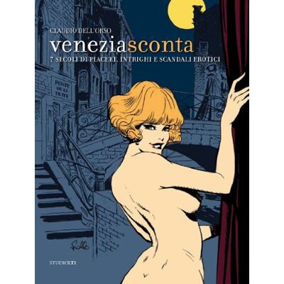 Dell Venezia sconta. 7 secoli di piaceri, intrighi e scandali erotici Dell Venezia sconta. 7 secoli di piaceri, intrighi e scandali erotici