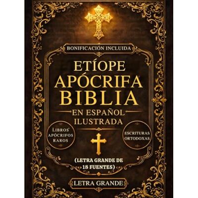 Anonymous Biblia Apócrifa Etíope En Español Ilustrada (Letra Grande De 18 Fuentes): Los Libros Sagrados Perdidos Del Canon, Incluidos Enoc, Jubileos, Meqabyan, Esdras Y Escrituras Ortodoxas Raras Anonymous Biblia Apócrifa Etíope En Español Ilustrada (Letra Grande De 18 Fuentes): Los Libros Sagrados Perdidos Del Canon, Incluidos Enoc, Jubileos, Meqabyan, Esdras Y Escrituras Ortodoxas Raras