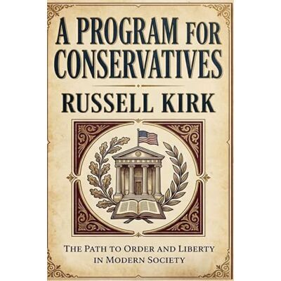 Kirk A Program for Conservatives Kirk A Program for Conservatives