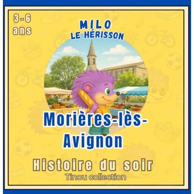 Vincent Milo le hérisson : Balade à Morières-lès-Avignon: Une histoire du soir douce et apaisante pour les enfants de 3 à 6 ans, à la découverte d’un village et de la vie quotidienne Vincent Milo le hérisson : Balade à Morières-lès-Avignon: Une histoire du soir douce et apaisante pour les enfants de 3 à 6 ans, à la découverte d’un village et de la vie quotidienne
