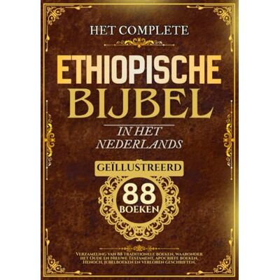 Anonymous Ethiopische Bijbel in het Nederlands (Geïllustreerd): Verzameling van 88 traditionele boeken, waaronder het Oude en Nieuwe Testament, apocriefe boeken, Henoch, jubelboeken en verloren geschriften Anonymous Ethiopische Bijbel in het Nederlands (Geïllustreerd): Verzameling van 88 traditionele boeken, waaronder het Oude en Nieuwe Testament, apocriefe boeken, Henoch, jubelboeken en verloren geschriften