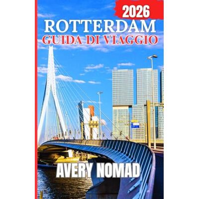 Avery ROTTERDAM GUIDA DI VIAGGIO 2026 Avery ROTTERDAM GUIDA DI VIAGGIO 2026