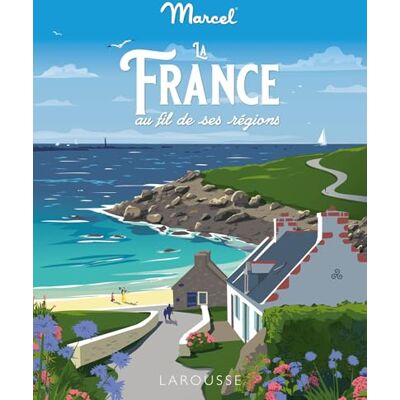 Larousse La France au fil de ses régions Larousse La France au fil de ses régions