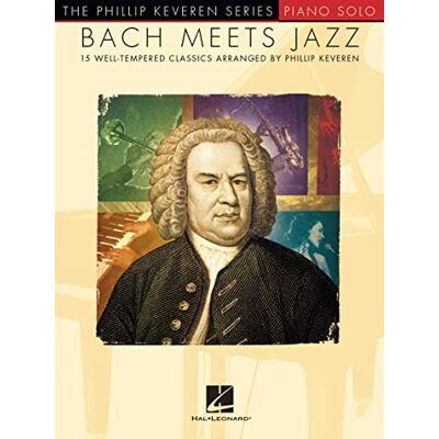HAL LEONARD Bach Meets Jazz: The Phillip Keveren Series HAL LEONARD Bach Meets Jazz: The Phillip Keveren Series