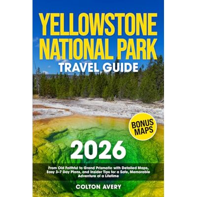 Avery Yellowstone National Park Travel Guide: From Old Faithful to Grand Prismatic with Detailed Maps, Easy 3–7 Day Plans, and Insider Tips for a Safe, Memorable Adventure of a Lifetime Avery Yellowstone National Park Travel Guide: From Old Faithful to Grand Prismatic with Detailed Maps, Easy 3–7 Day Plans, and Insider Tips for a Safe, Memorable Adventure of a Lifetime