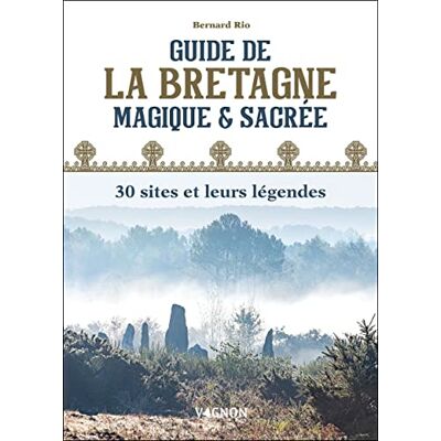 Rio Guide de la Bretagne magique et sacrée: 30 sites et leurs légendes Rio Guide de la Bretagne magique et sacrée: 30 sites et leurs légendes