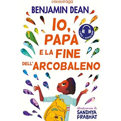 Dean, Benjamin Io, papà e la fine dell'arcobaleno. Libro + audiolibro. Con File audio per il download Dean, Benjamin Io, papà e la fine dell'arcobaleno. Libro + audiolibro. Con File audio per il download