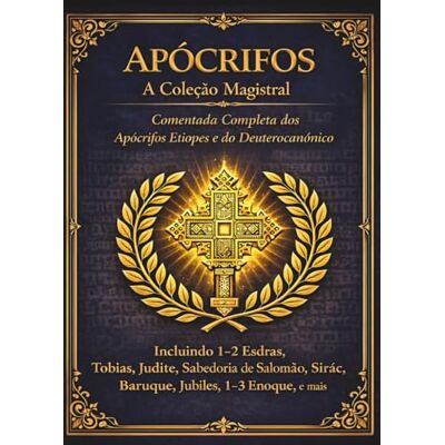 Anonymous Apócrifos A Coleção Mestra: A Edição Anotada Completa dos Apócrifos e Deuterocanônicos Etíopes Anonymous Apócrifos A Coleção Mestra: A Edição Anotada Completa dos Apócrifos e Deuterocanônicos Etíopes