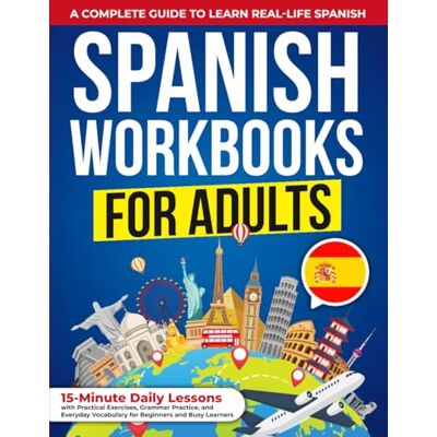 Roth Spanish Workbooks For Adults. A Complete Guide to Learn Real-Life Spanish: 15-Minute Daily Lessons with Practical Exercises, Grammar Practice, and Everyday Vocabulary for Beginners and Busy Learners Roth Spanish Workbooks For Adults. A Complete Guide to Learn Real-Life Spanish: 15-Minute Daily Lessons with Practical Exercises, Grammar Practice, and Everyday Vocabulary for Beginners and Busy Learners