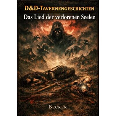 Becker D&D-Tavernengeschichten I Das Lied der verlorenen Seelen: Ein übernatürliches Wesen Becker D&D-Tavernengeschichten I Das Lied der verlorenen Seelen: Ein übernatürliches Wesen