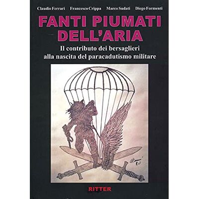 Acer Fanti piumati dell'aria. Il contributo dei bersaglieri alla nascita del paracadutismo militare Acer Fanti piumati dell'aria. Il contributo dei bersaglieri alla nascita del paracadutismo militare