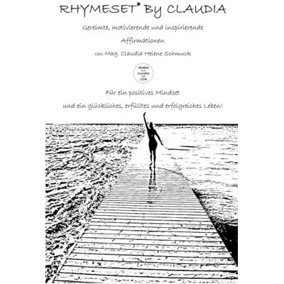 RHYMESET® BY CLAUDIA: Gereimte, motivierende und inspirierende Affirmationen von Mag. Claudia Schmuck – Für ein positives Mindset und ein glückliches, erfülltes und erfolgreiches Leben! RHYMESET® BY CLAUDIA: Gereimte, motivierende und inspirierende Affirmationen von Mag. Claudia Schmuck – Für ein positives Mindset und ein glückliches, erfülltes und erfolgreiches Leben!