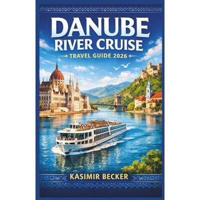 Becker DANUBE RIVER CRUISE TRAVEL GUIDE 2026: Plan a multi-country trip with clear itineraries, cultural insights, and expert tips on food, history, and local traditions. Becker DANUBE RIVER CRUISE TRAVEL GUIDE 2026: Plan a multi-country trip with clear itineraries, cultural insights, and expert tips on food, history, and local traditions.