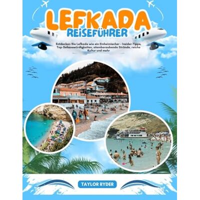 Taylor LEFKADA REISEFÜHRER: Entdecken Sie Lefkada wie ein Einheimischer – Insider-Tipps, Top-Sehenswürdigkeiten, atemberaubende Strände, reiche Kultur und mehr Taylor LEFKADA REISEFÜHRER: Entdecken Sie Lefkada wie ein Einheimischer – Insider-Tipps, Top-Sehenswürdigkeiten, atemberaubende Strände, reiche Kultur und mehr