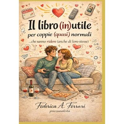 Acer PsicoAmore-Speciale San Valentino: Il libro (in)utile per coppie (quasi) normali Acer PsicoAmore-Speciale San Valentino: Il libro (in)utile per coppie (quasi) normali