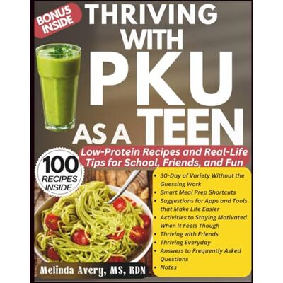 Avery THRIVING WITH PKU AS A TEEN: Low-Protein Recipes and Real-Life Tips for School, Friends, and Fun Avery THRIVING WITH PKU AS A TEEN: Low-Protein Recipes and Real-Life Tips for School, Friends, and Fun