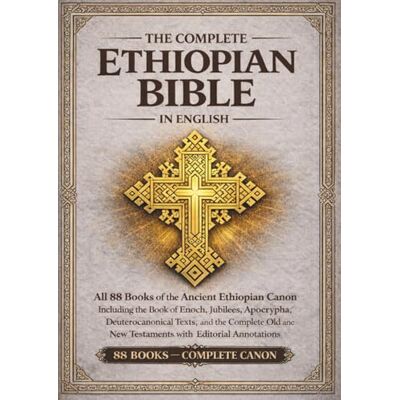 Anonymous The Complete Ethiopian Bible in English Annotated Edition: All 88 Books of the Ancient Ethiopian Canon Including the Book of Enoch, Jubilees, Apocrypha, Deuterocanonical Texts, and More Anonymous The Complete Ethiopian Bible in English Annotated Edition: All 88 Books of the Ancient Ethiopian Canon Including the Book of Enoch, Jubilees, Apocrypha, Deuterocanonical Texts, and More
