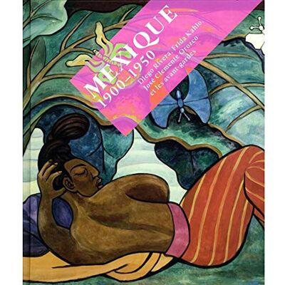 Collectif Mexique 1900-1950: Diego Rivera, Frida Kahlo, José Clemente Orozco et les avant-gardes Collectif Mexique 1900-1950: Diego Rivera, Frida Kahlo, José Clemente Orozco et les avant-gardes