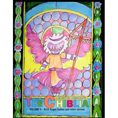 Blanco The Chiblia: Vol 5 Arch Angel Rafael and other stories: 9 Blanco The Chiblia: Vol 5 Arch Angel Rafael and other stories: 9