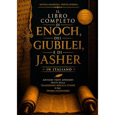 Anonymous Il Libro Completo di Enoch, dei Giubilei e di Jasher in Italiano: Antichi Testi Apocrifi Tratti Dalla Tradizione Biblica Etiope e dal Primo Giudaismo Anonymous Il Libro Completo di Enoch, dei Giubilei e di Jasher in Italiano: Antichi Testi Apocrifi Tratti Dalla Tradizione Biblica Etiope e dal Primo Giudaismo