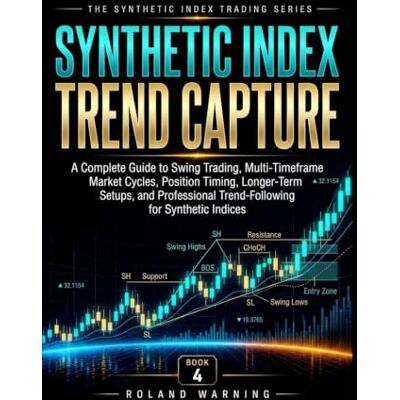 Roland Synthetic Index Trend Capture: A Complete Guide to Swing Trading, Multi-Timeframe Market Cycles, Position Timing, Longer-Term Setups, and Professional Trend-Following for Synthetic Indices Roland Synthetic Index Trend Capture: A Complete Guide to Swing Trading, Multi-Timeframe Market Cycles, Position Timing, Longer-Term Setups, and Professional Trend-Following for Synthetic Indices