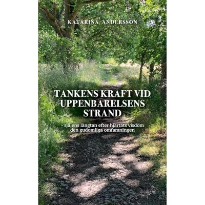 Andersson Tankens kraft vid uppenbarelsens strand: själens längtan efter hjärtats visdom den gudomliga omfamningen Andersson Tankens kraft vid uppenbarelsens strand: själens längtan efter hjärtats visdom den gudomliga omfamningen